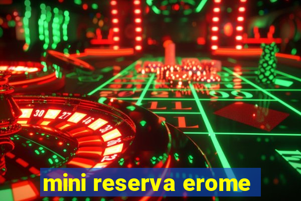 mini reserva erome